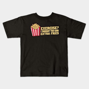 Exercise I Thought You Said Extra Fries Kids T-Shirt